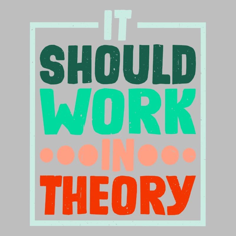 It Should Work In Theory 4