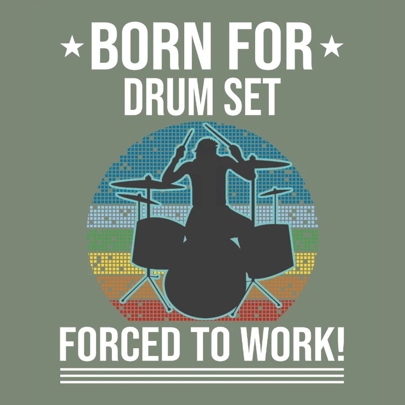 Born For Drum Set Forced To Work Batteur