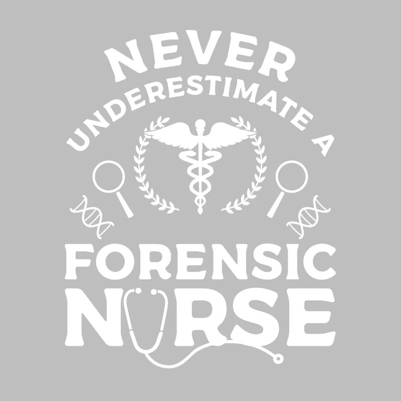 Never Underestimate A Forensic Nurse RN Nurses