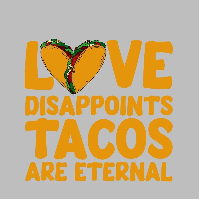 L’amour déçoit, les tacos sont éternels 4