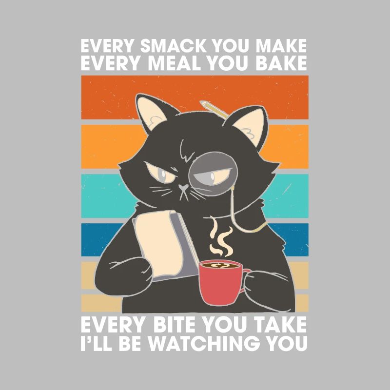 Every Smack Every Meal Every Bite I'll Be Watching