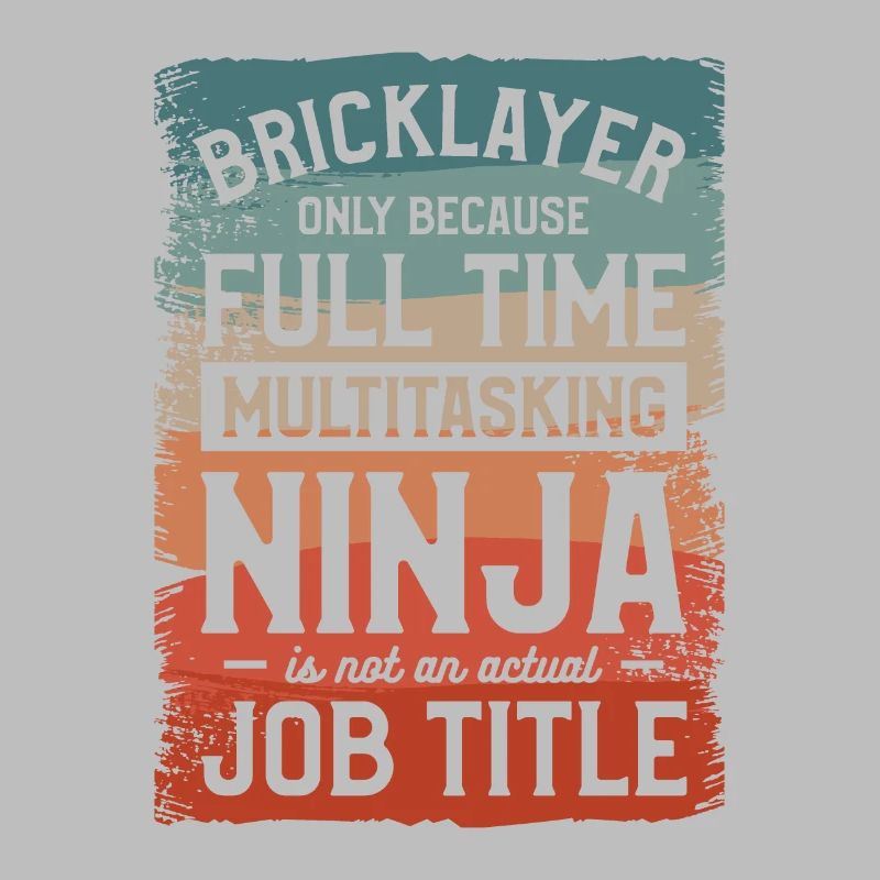 Bricklayer Only Because Full Time Multitasking