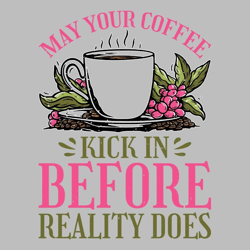 May Your Coffee Kick In Before Reality Does 33