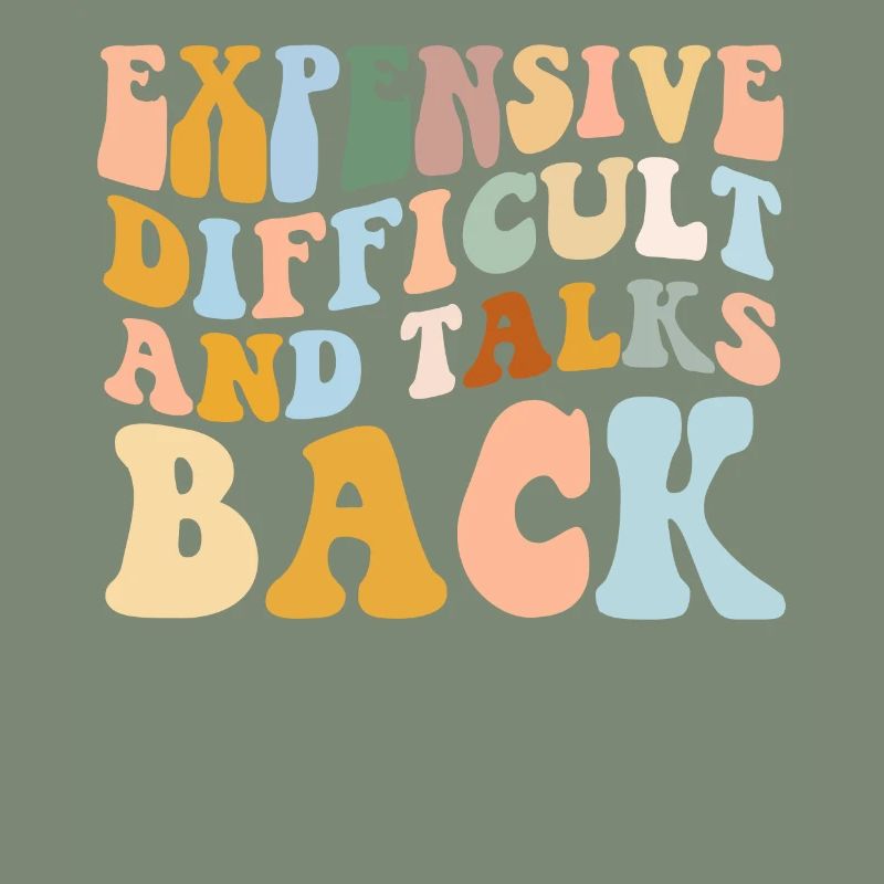 Expensive Difficult And Talks Back