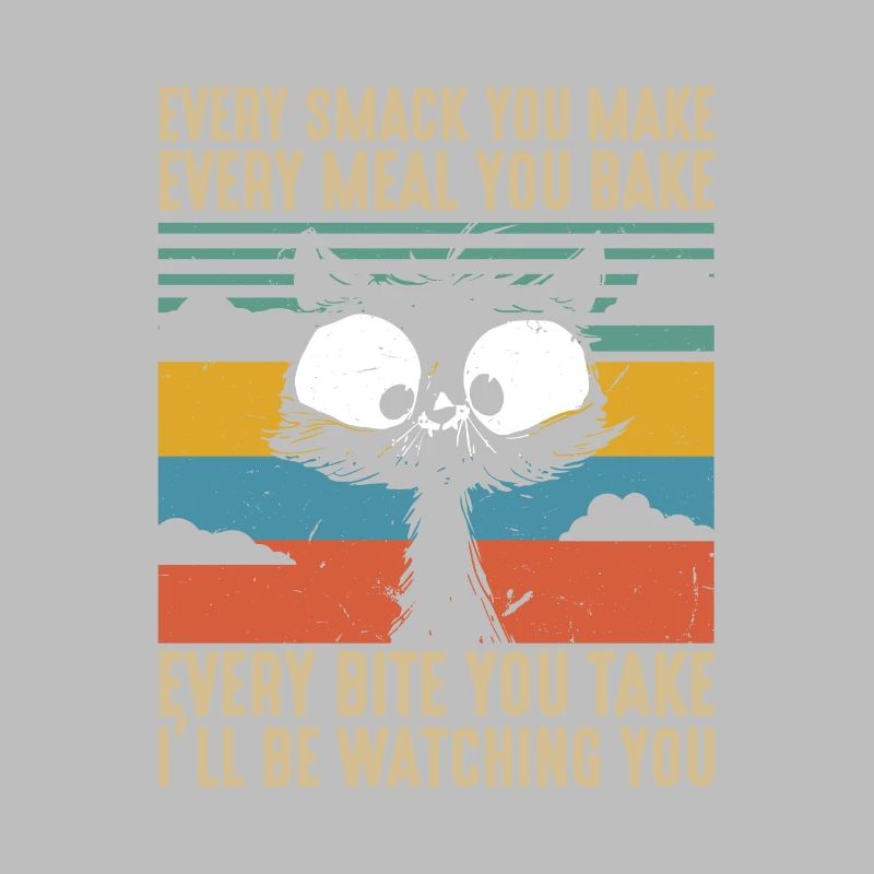 Every Smack Every Meal Every Bite I'll Be Watching