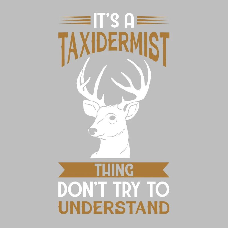 C’est une chose de taxidermiste n’essayez pas de comprendre
