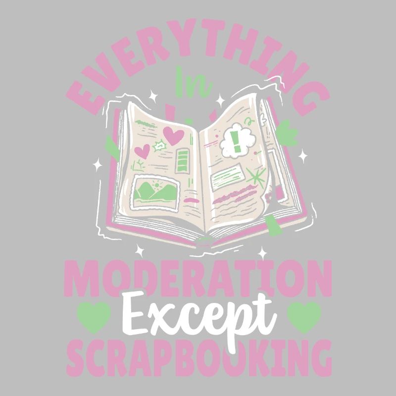 Everything In Moderation Except Scrapbooking