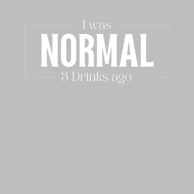 Ich war Normal vor 3 Getränke Drinks Geschenk