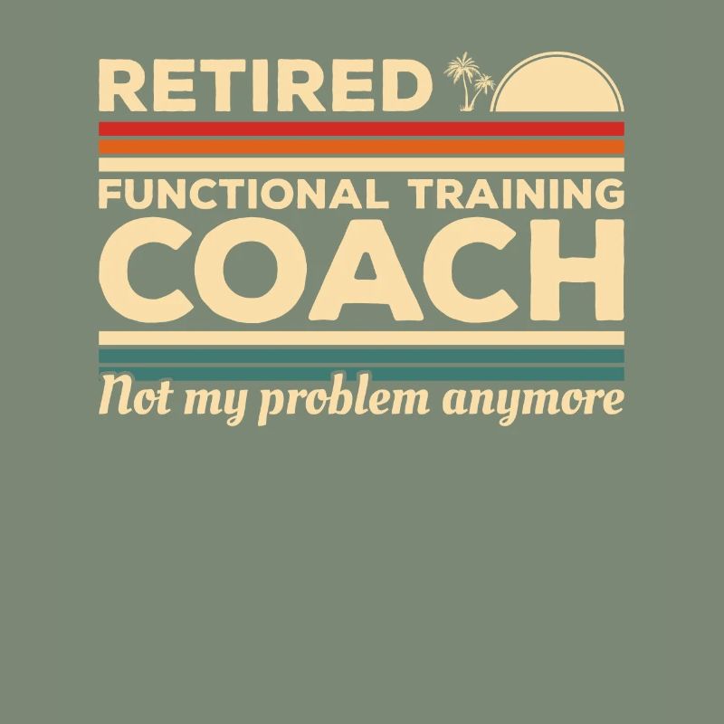 Retired Functional Training Coach Not My Problem