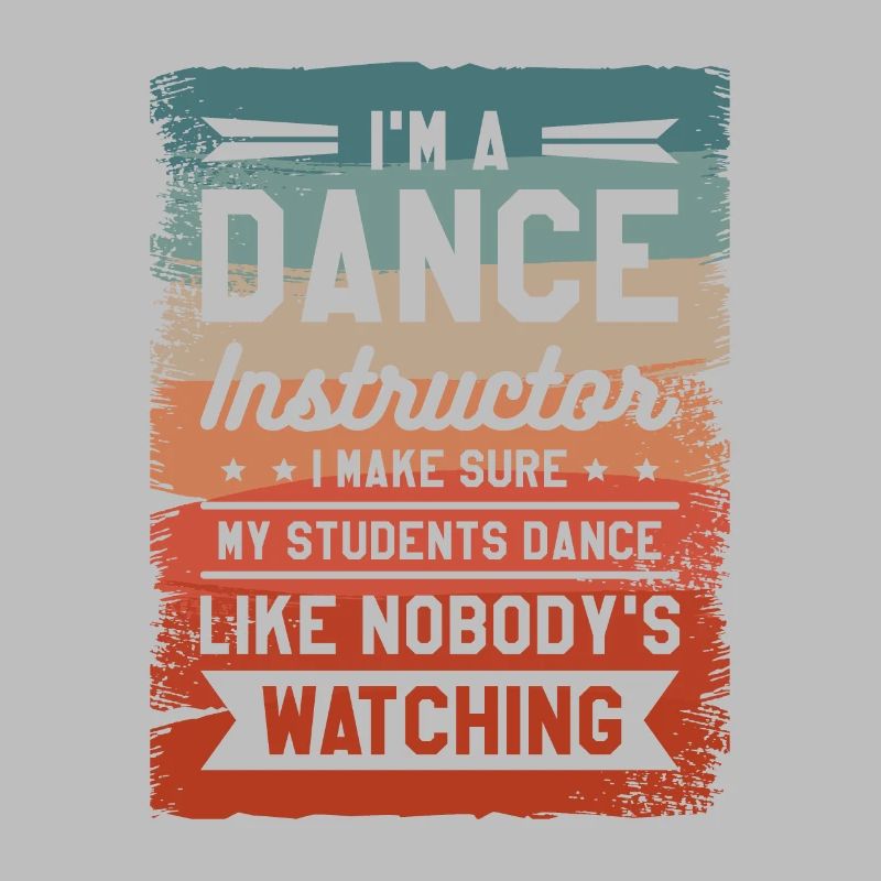 I'm A Dance Instructor I Make Sure My Students