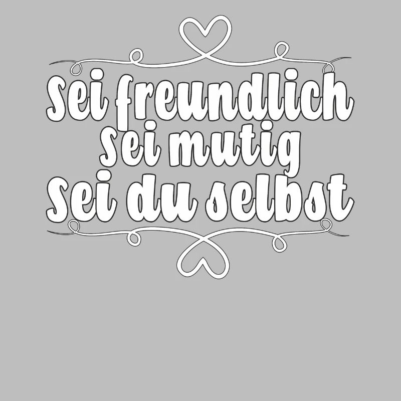 Sei freundlich. Sei mutig. Sei du selbst