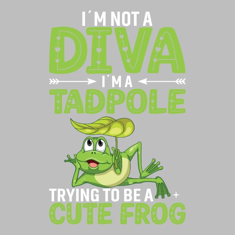 Ich Bin Keine Diva. Ich Bin Eine Kaulquappe