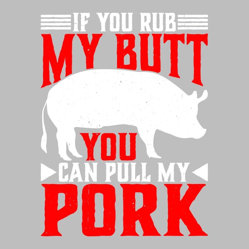 If You Rub My Butt, You Can Pull My Pork 6