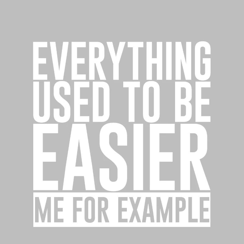 Everything Used To Be Easier, Me For Example 2