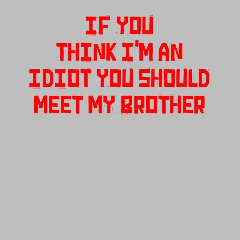 Wenn du denkst, dass ich ein Idiot bin, solltest du es tun