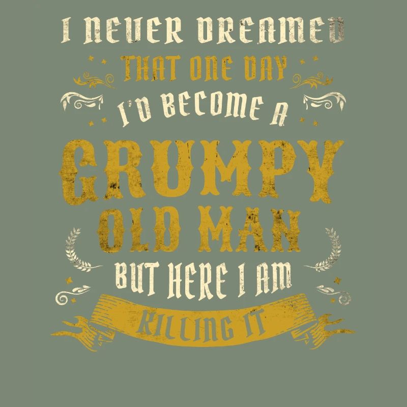 I Never Dreamed That I'd Become A Grumpy Old Man