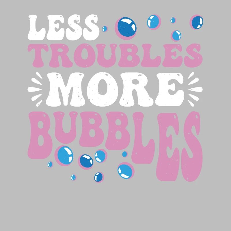 Less Troubles More Bubbles 14