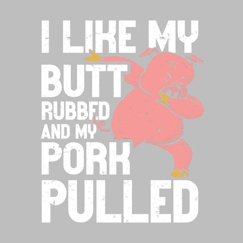 BBQ I Like My Butt Rubbed And My Pork Pulled Grill