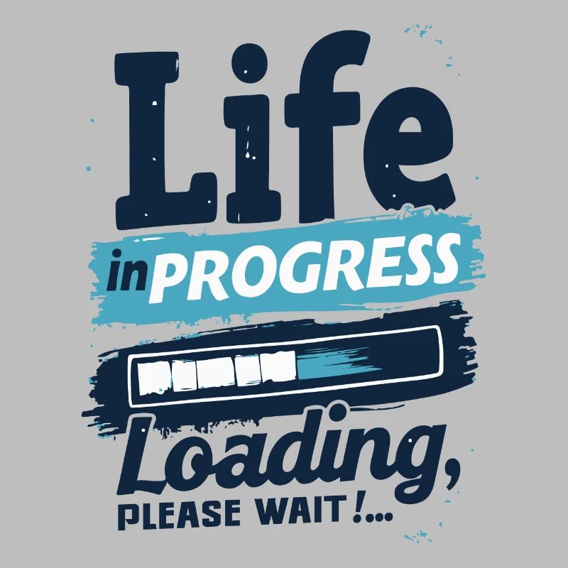 LIFE IN PROGRESS LOADING... PLEASE WAIT