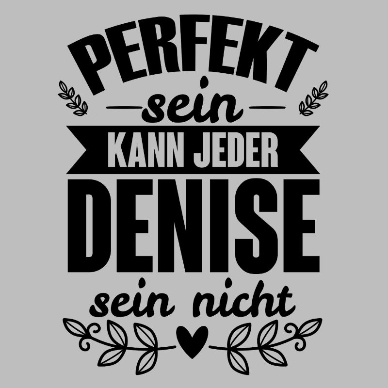 Denise Perfekt Sein Kann Jeder Denise Sein Nicht