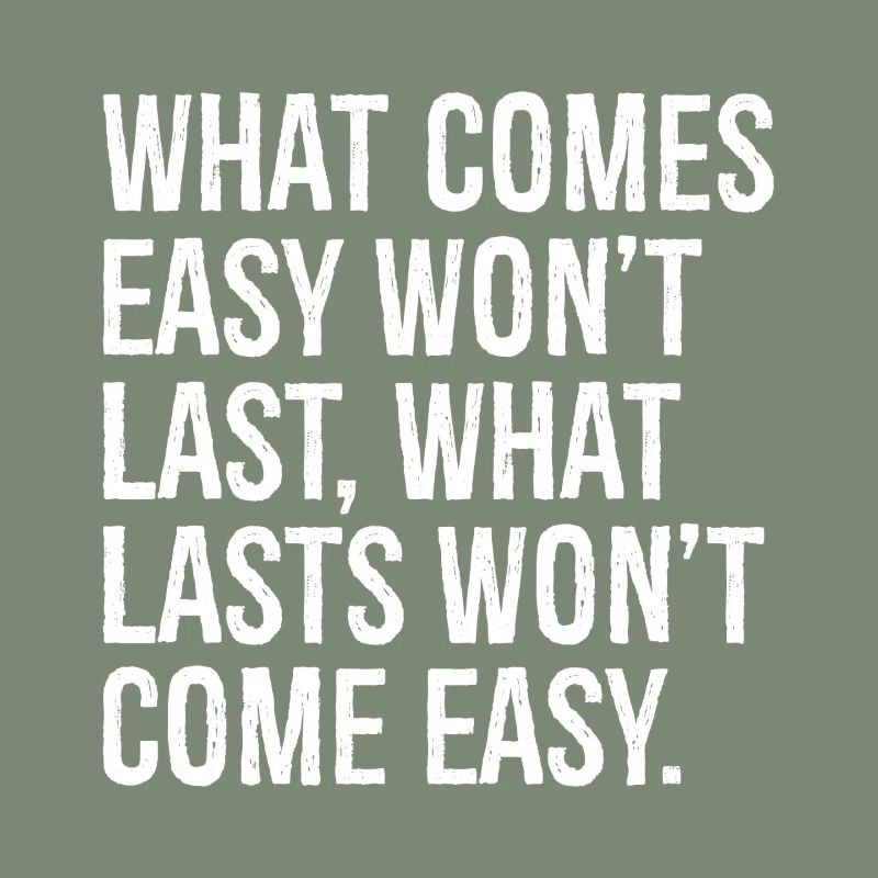 Was leicht kommt, wird nicht von Dauer sein, was von Dauer ist, wird nicht com