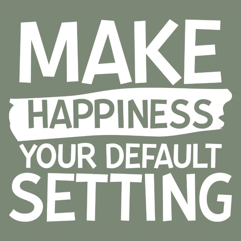 Make Happiness Your Default Setting 2