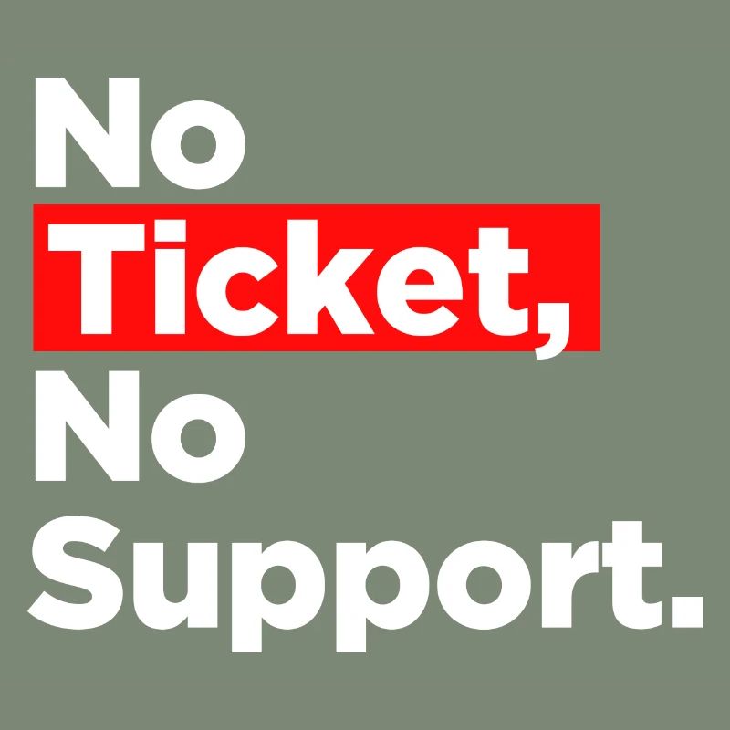 No Ticket No Support Computer Scientist IT Administrator