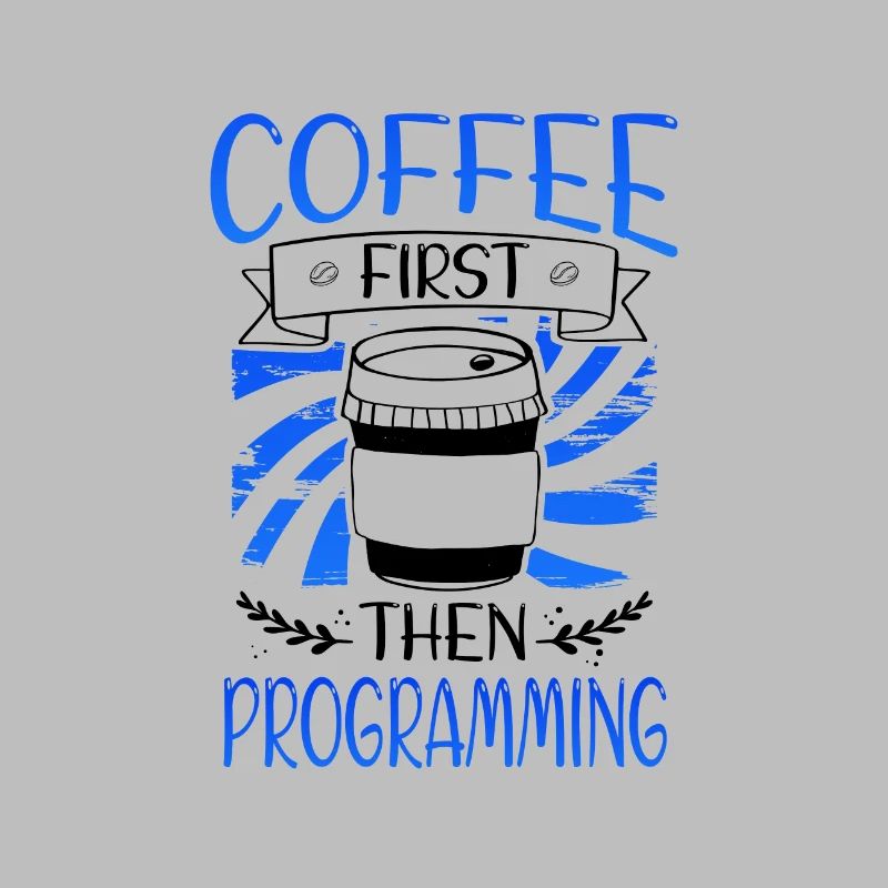 Programmer Gift Coffee First then Programming