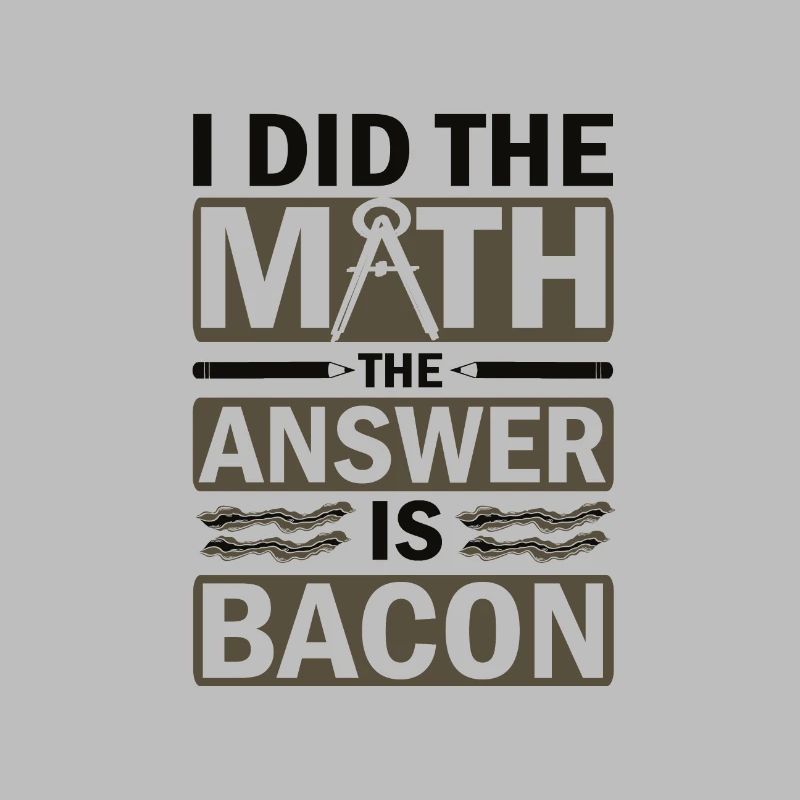 Math Humor I Did the Math Answer is Bacon Lover