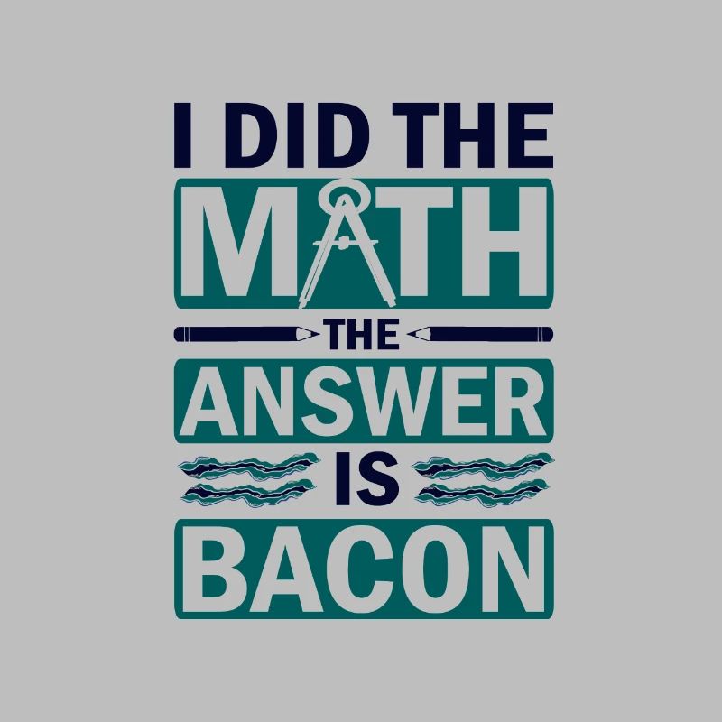Math Humor I Did the Math Answer is Bacon Lover