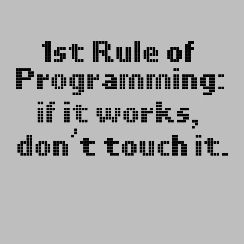 Computer Programming First Rule If It Works Don't