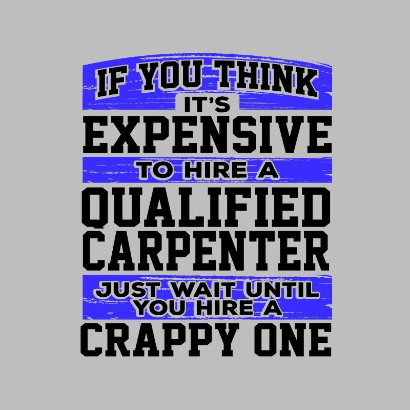 Carpenter Gift Think It's Expensive Hire