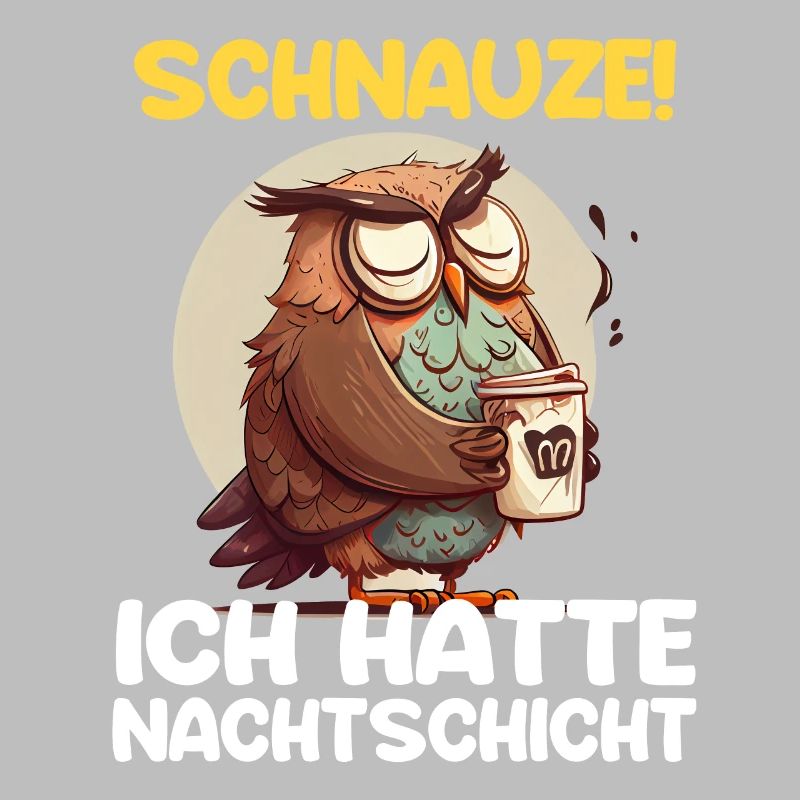 Schnauze! Ich hatte Nachtschicht Kaffee Eule