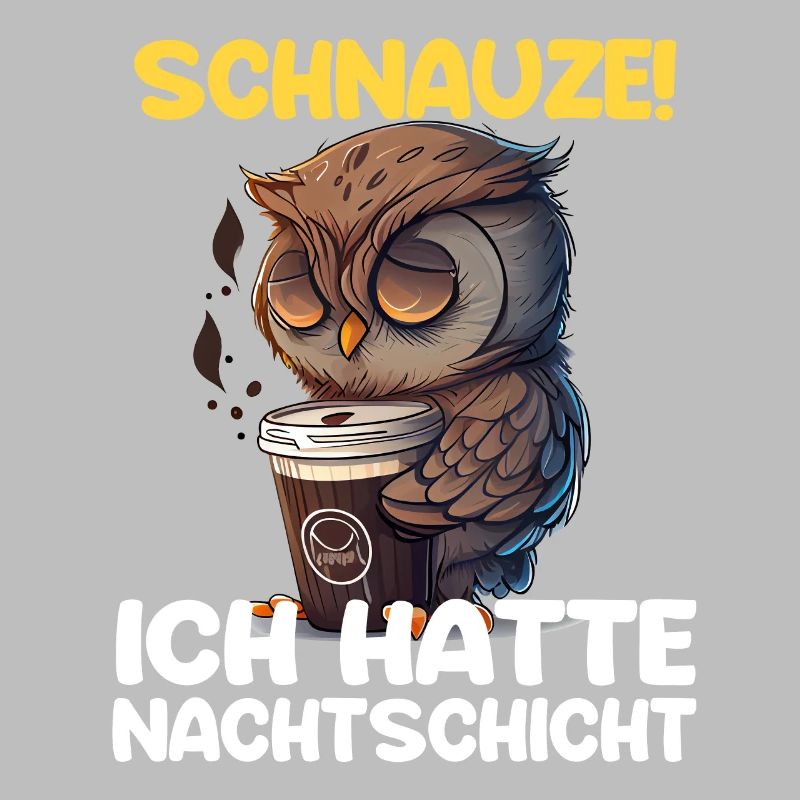 Schnauze! Ich hatte Nachtschicht Kaffee Eule