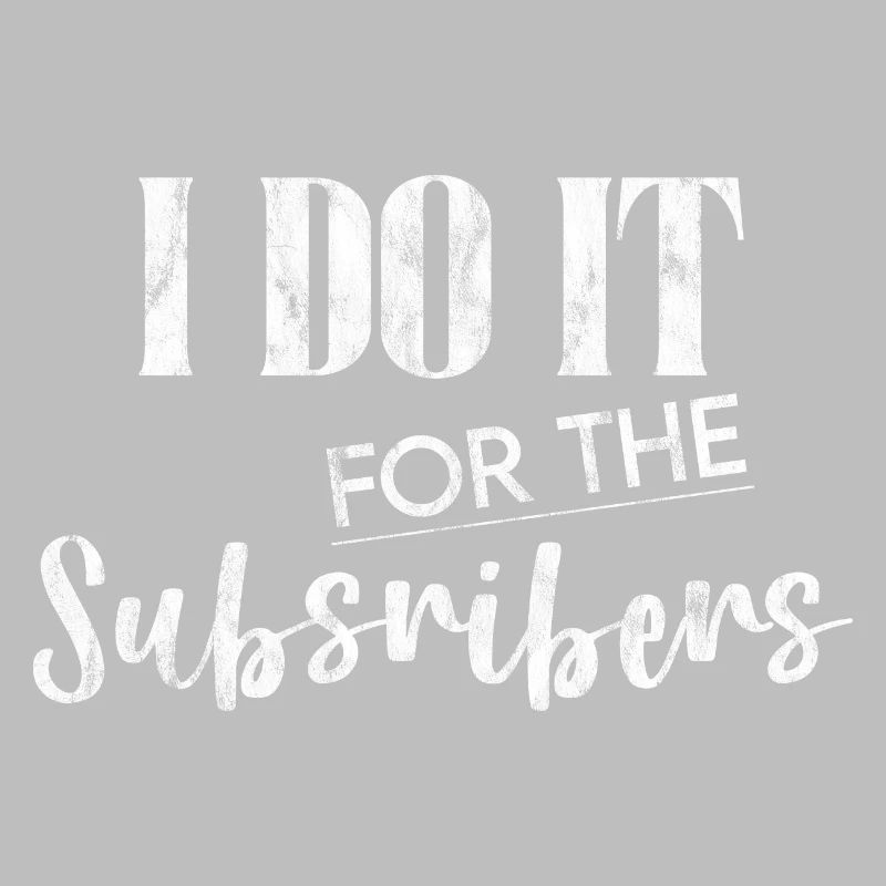 I Do It For The Subscribers 3