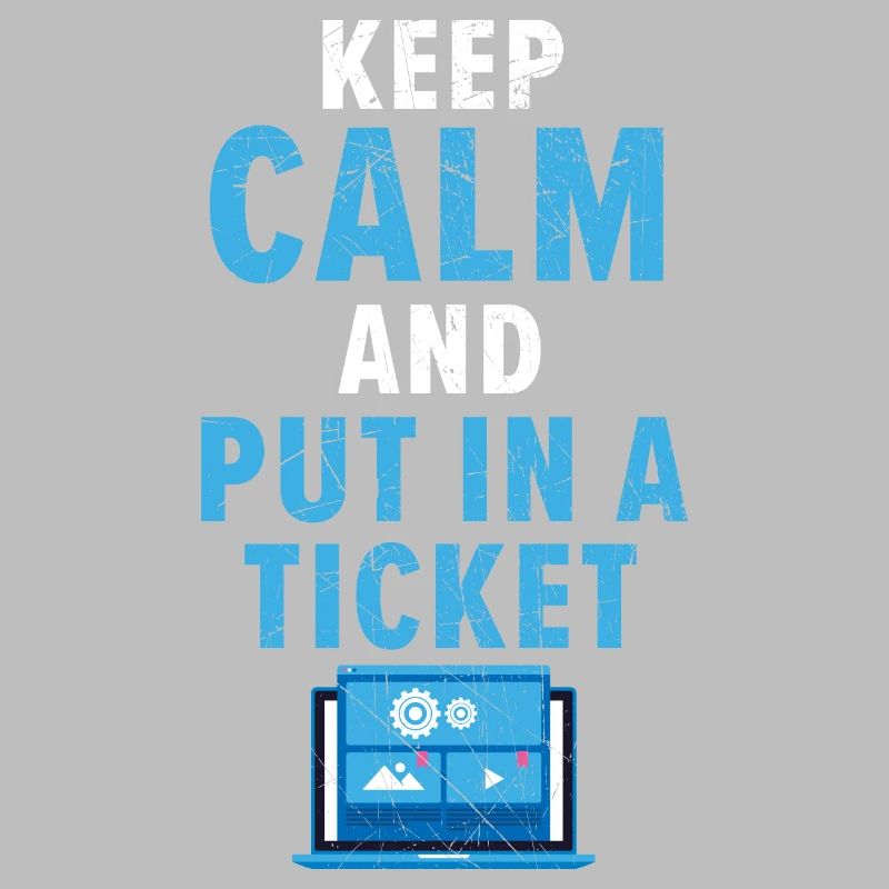 Keep Calm And Put In A Ticket Tech Support