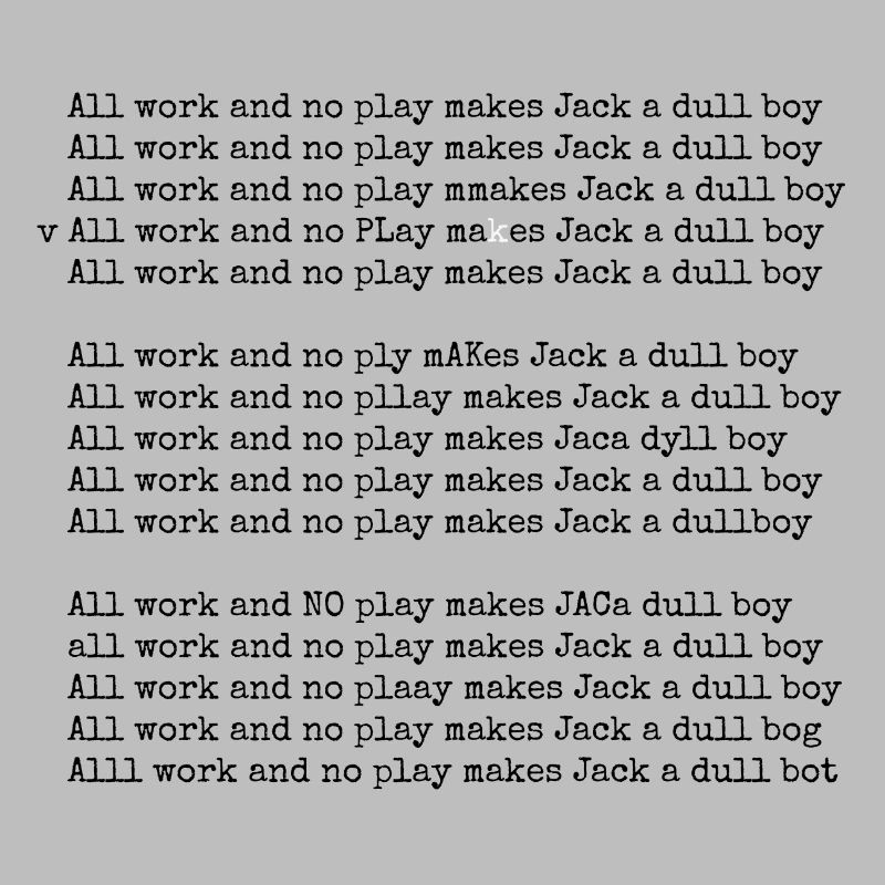 Shining - All work and no play...