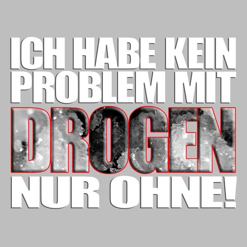ich habe kein Problem mit Drogen nur ohne! Spruch