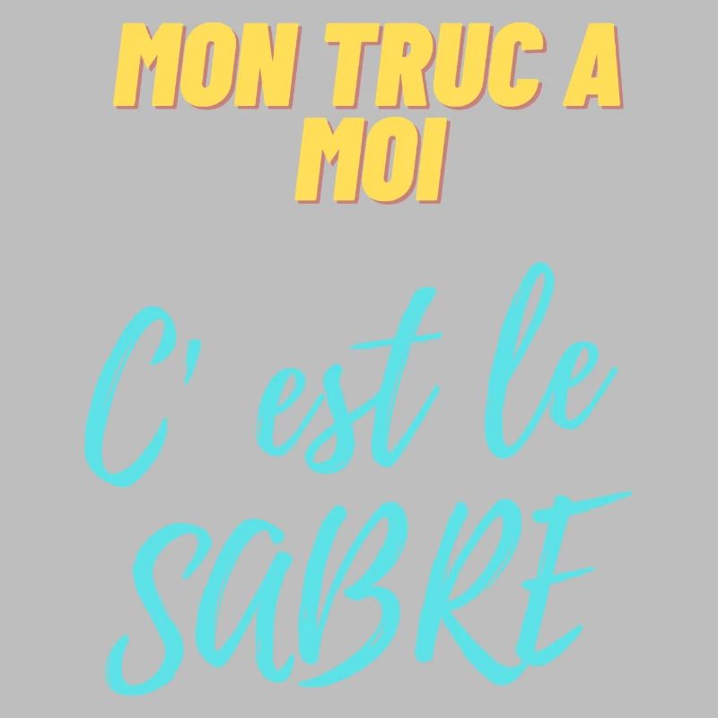 Mon truc à moi c'est le sabre