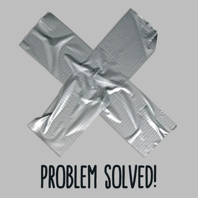 Problem Solved Duct tape