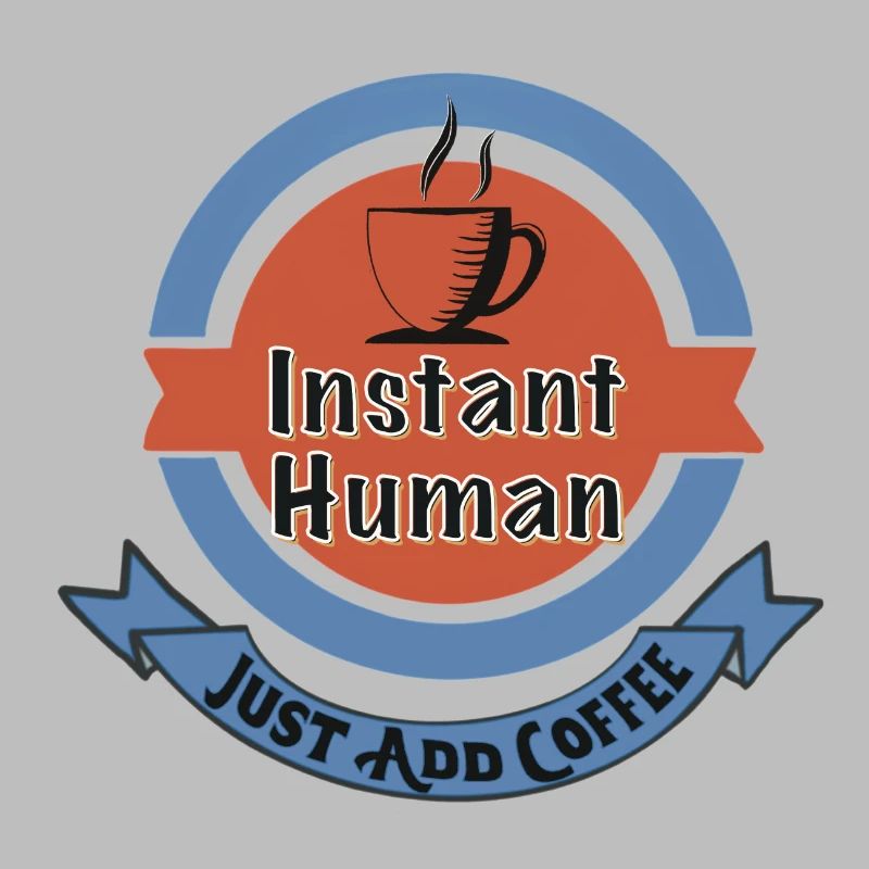 Instant Human, Just Add Coffee