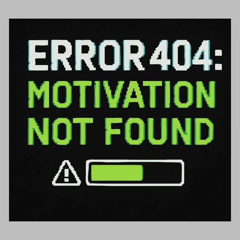 Error 404: Motivation Not Found 