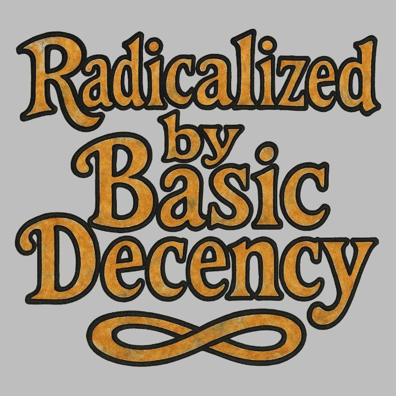 Radicalized by Basic Decency