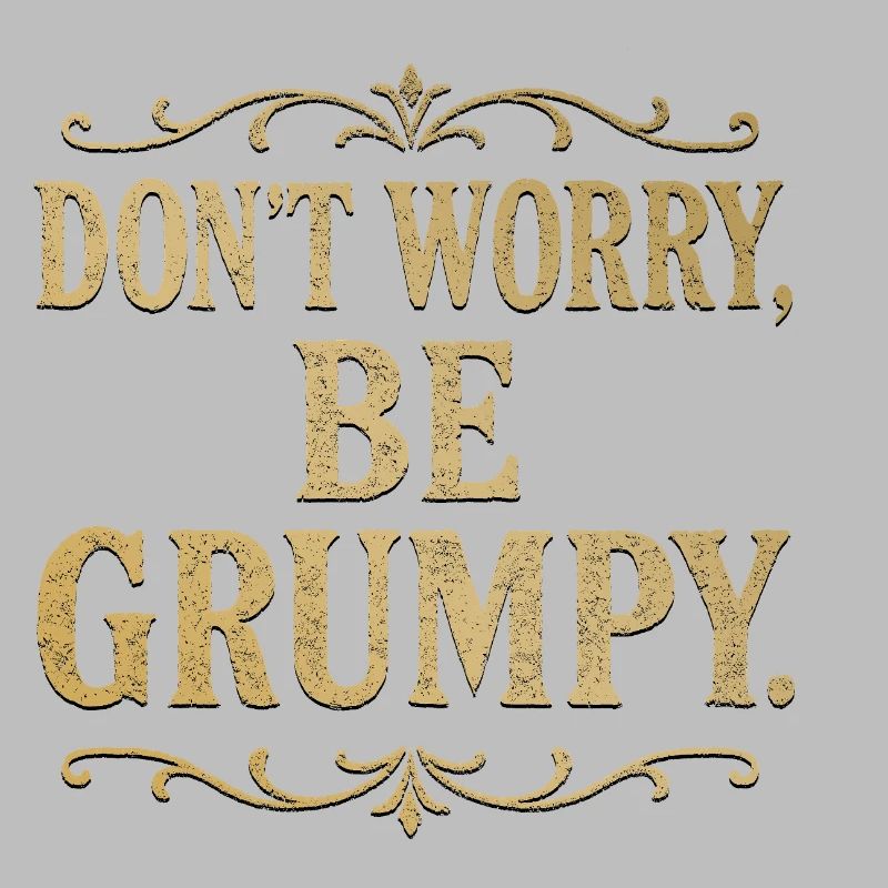 Don’t Worry Be Grumpy Funny Sarcastic Quote