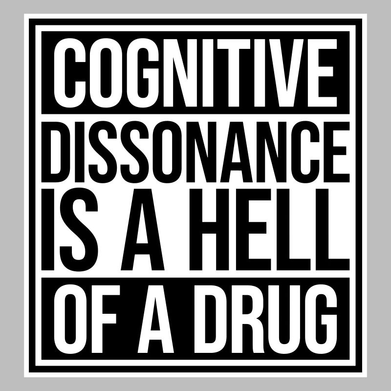 La dissonance cognitive est un sacré dicton.