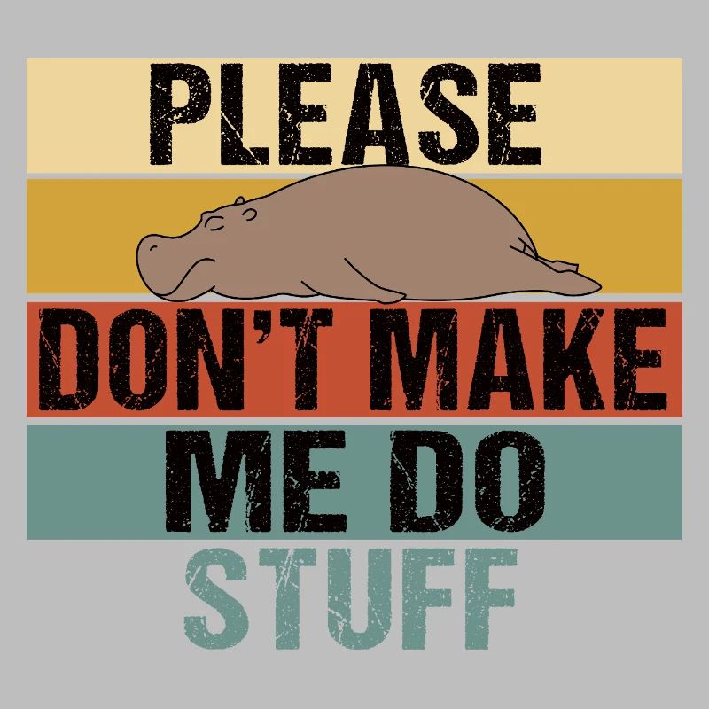 Lazy Hippo Please Don't Make Me Do Stuff