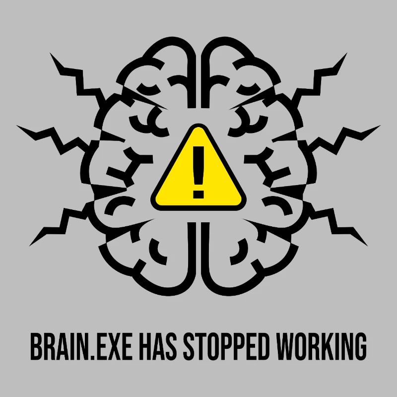 BRAIN.EXE HAS STOPPED WORKING - Brain Failure NO