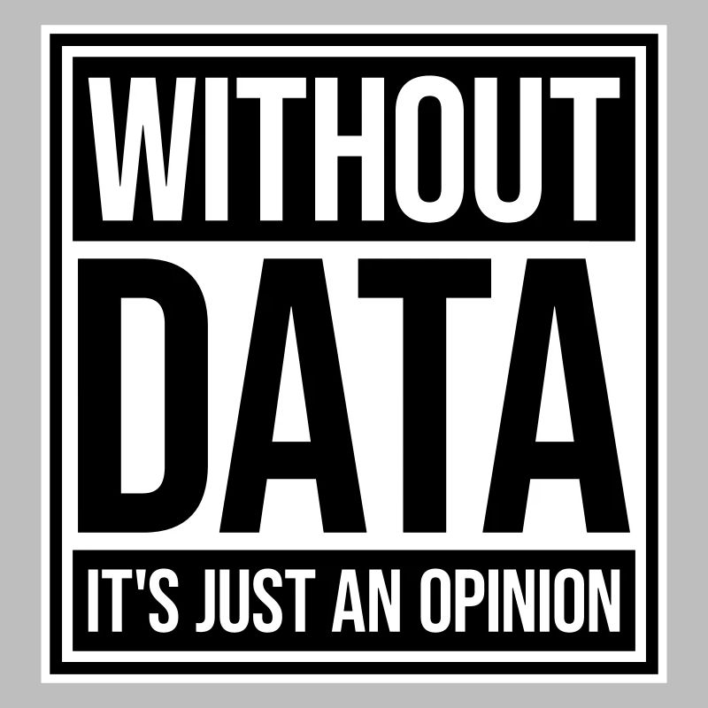 Without Data It's Just An Opinion Statistics Nerd