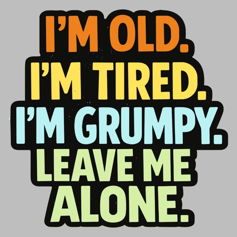 Old Tired Grumpy – Grumpy Mode Leave Me Alone