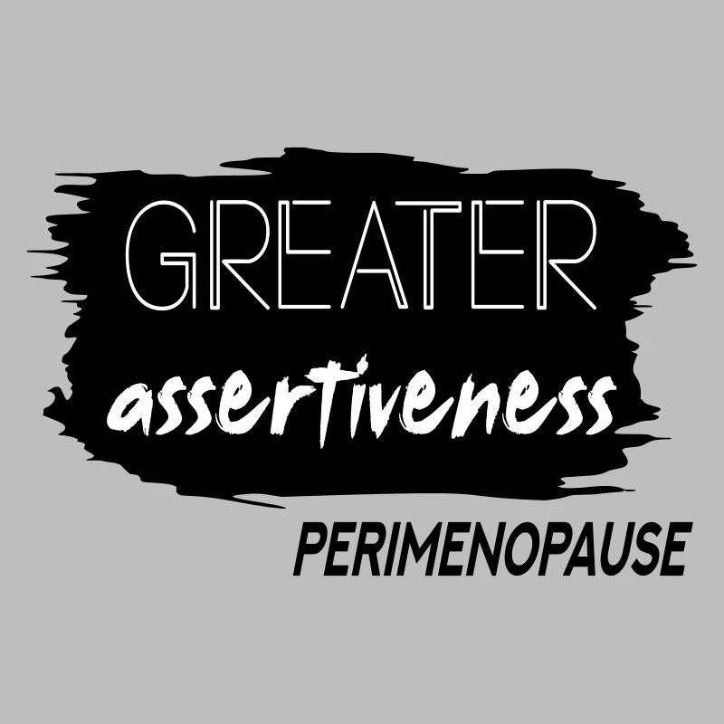 Greater Assertiveness Perimenopause